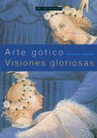 ARTE GOTICO : VISIONES GLORIOSAS | 9788446018506 | CAMILLE, MICHAEL | Librería Castillón - Comprar libros online Aragón, Barbastro