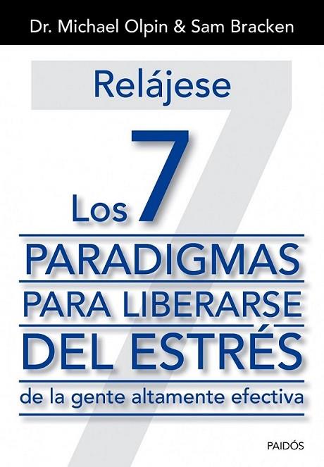 Relájese. Los 7 paradigmas para liberarse del estrés de la gente altamente efectiva | 9788449329975 | Olpin, Dr. Michael; Bracken, Sam | Librería Castillón - Comprar libros online Aragón, Barbastro