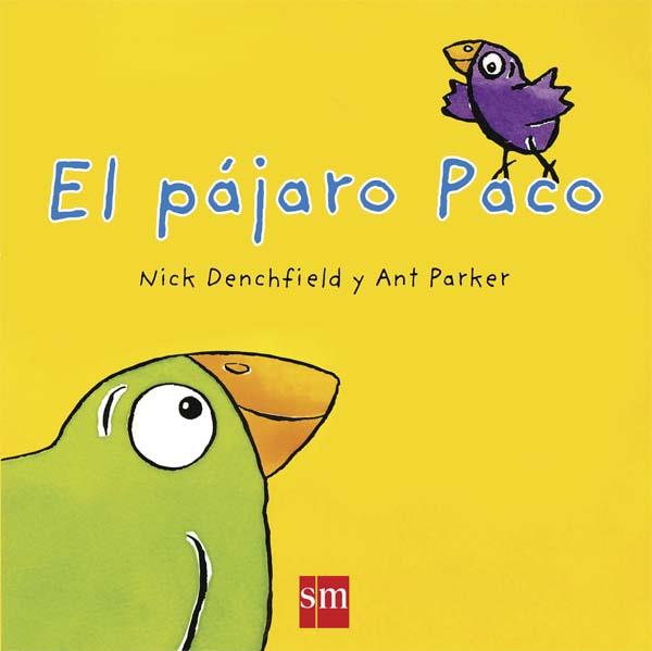 EL PAJARO PACO | 9788467576023 | Denchfield, Nick | Librería Castillón - Comprar libros online Aragón, Barbastro