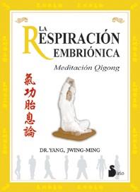 RESPIRACION EMBRIONICA, LA : MEDITACION QIGONG | 9788478084975 | JWING-MING, DR.YANG | Librería Castillón - Comprar libros online Aragón, Barbastro