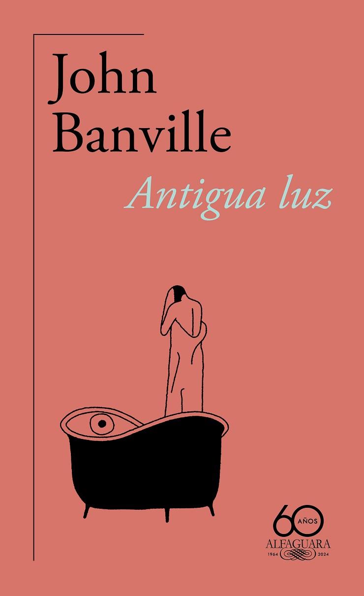 Antigua luz (60.º aniversario de Alfaguara) | 9788420478791 | Banville, John | Librería Castillón - Comprar libros online Aragón, Barbastro