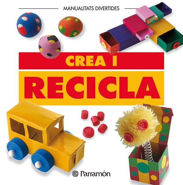 CREA I RECICLA | 9788434219960 | Librería Castillón - Comprar libros online Aragón, Barbastro