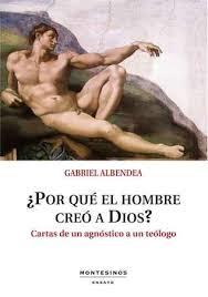 ¿Por qué el hombre creó a Dios? | 9788416995172 | Albendea, Gabriel | Librería Castillón - Comprar libros online Aragón, Barbastro