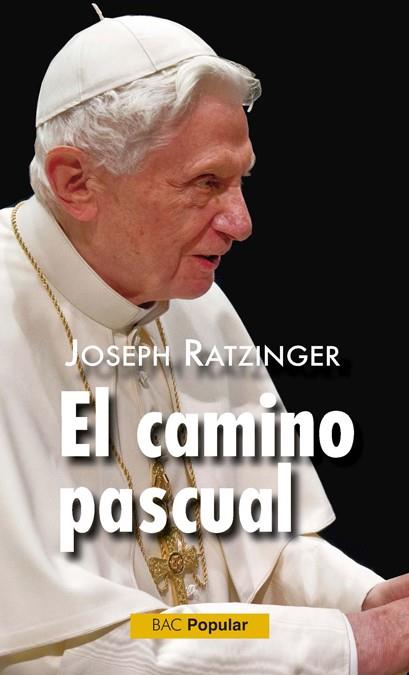 CAMINO PASCUAL, EL | 9788479147822 | BENEDICTO , PAPA | Librería Castillón - Comprar libros online Aragón, Barbastro