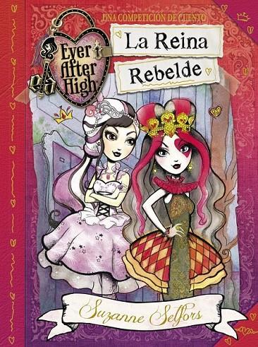 La Reina Rebelde (Ever After High) | 9788420418742 | SELFORS, SUZANNE | Librería Castillón - Comprar libros online Aragón, Barbastro