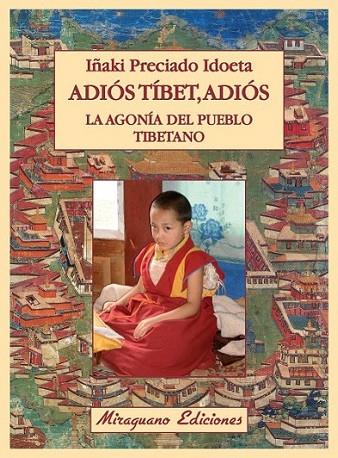 Adiós Tíbet, adiós. La agonía del pueblo tibetano | 9788478134021 | Preciado Idoeta, Iñaki | Librería Castillón - Comprar libros online Aragón, Barbastro