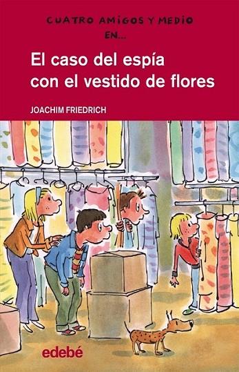 EL CASO DEL ESPÍA CON EL VESTIDO DE FLORES - Cuatro amigos y medio 18 | 9788468308678 | Friedrich, Joachim | Librería Castillón - Comprar libros online Aragón, Barbastro