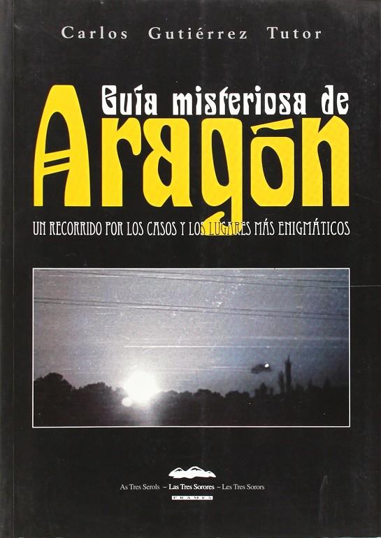 GUIA MISTERIOSA DE ARAGON | 9788496793903 | GUTIERREZ TUTOR, CARLOS | Librería Castillón - Comprar libros online Aragón, Barbastro