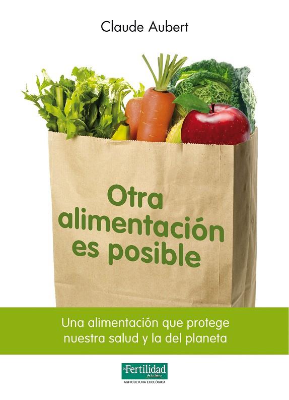 OTRA ALIMENTACION ES POSIBLE | 9788493828929 | AUBERT, CLAUDE | Librería Castillón - Comprar libros online Aragón, Barbastro