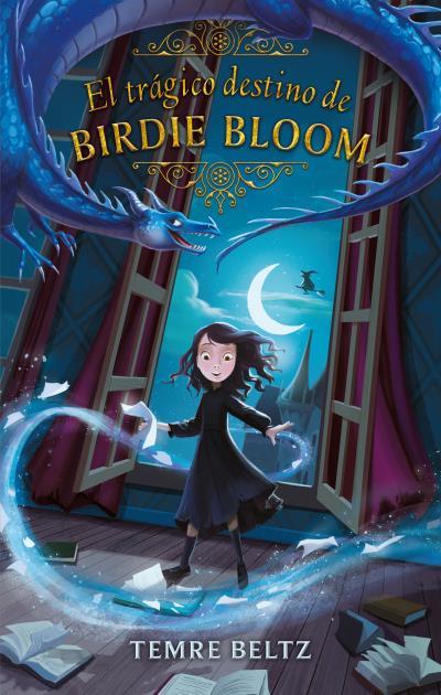 El trágico destino de Birdie Bloom | 9788492918584 | BELTZ, TEMRE | Librería Castillón - Comprar libros online Aragón, Barbastro