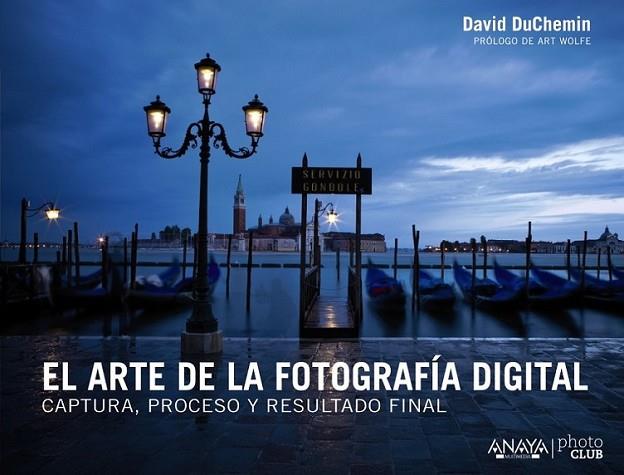 El arte de la fotografía digital. Captura, proceso y resultado final | 9788441533578 | duChemin, David | Librería Castillón - Comprar libros online Aragón, Barbastro