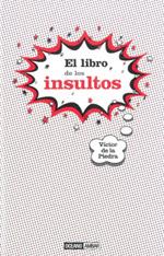 LIBRO DE LOS INSULTOS, EL | 9788475566702 | DE LA PIEDRA, VICTOR | Librería Castillón - Comprar libros online Aragón, Barbastro