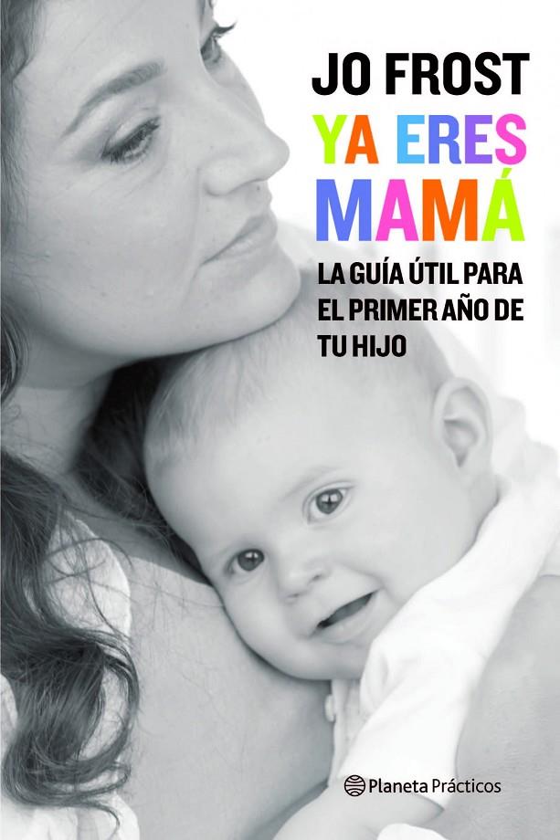 YA ERES MAMA : GUIA UTIL PARA EL PRIMER AÑO DE TU HIJO | 9788408081128 | FROST, JO | Librería Castillón - Comprar libros online Aragón, Barbastro