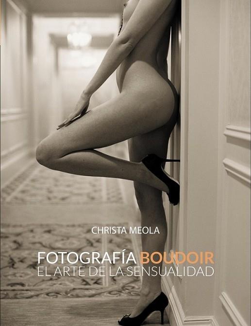 Fotografía Boudoir. El arte de la sensualidad | 9788441533592 | Meola, Christa | Librería Castillón - Comprar libros online Aragón, Barbastro