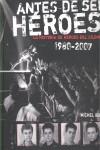 ANTES DE SER HEROES : Hª DE HEROES DEL SILENCIO 1980-2007 | 9788495490766 | ROYO, MICHEL | Librería Castillón - Comprar libros online Aragón, Barbastro