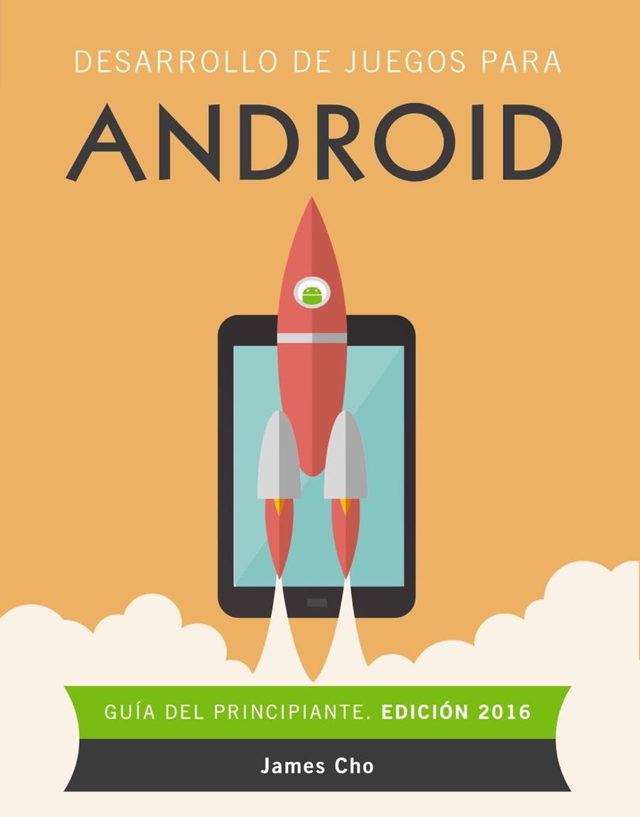 Desarrollo de juegos para Android. Edición 2016 | 9788441537491 | Cho, James | Librería Castillón - Comprar libros online Aragón, Barbastro