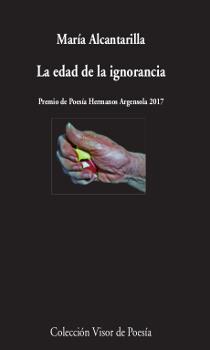 La edad de la ignorancia - Premio de Poesía Hermanos Argensola 2017 | 9788498953046 | Alcantarilla, María | Librería Castillón - Comprar libros online Aragón, Barbastro