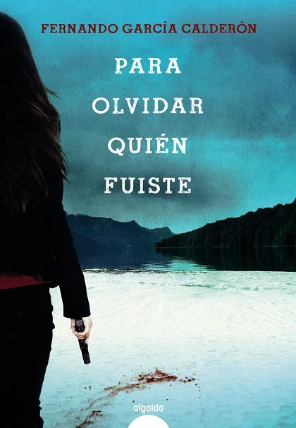 Para olvidar quién fuiste | 9788491891529 | García Calderón, Fernando | Librería Castillón - Comprar libros online Aragón, Barbastro