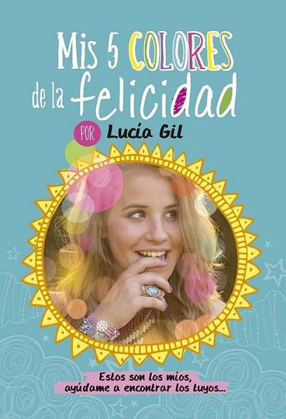 Lucía Gil. Mis 5 colores de la felicidad | 9788437200842 | Gil Santiago, Lucia | Librería Castillón - Comprar libros online Aragón, Barbastro