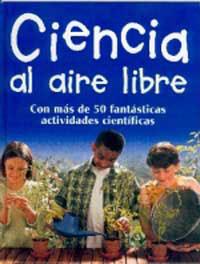 CIENCIA AL AIRE LIBRE. CON MAS DE 50 FANTASTICAS ACTIVIDADES | 9788427248526 | Librería Castillón - Comprar libros online Aragón, Barbastro