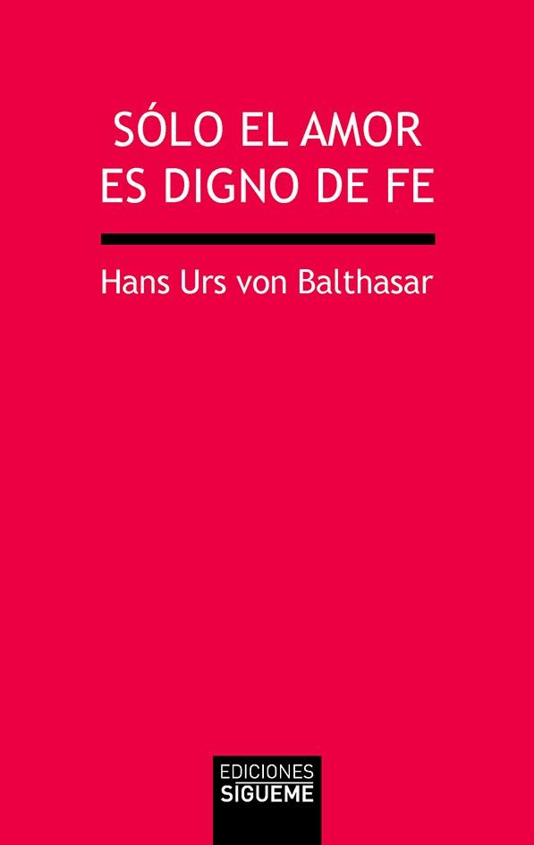 SOLO EL AMOR ES DIGNO DE FE (7ª EDICION) | 9788430115419 | VON BALTHASAR, HANS URS | Librería Castillón - Comprar libros online Aragón, Barbastro