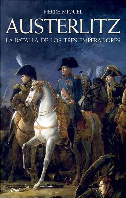 AUSTERLITZ : LA BATALLA DE LOS TRES EMPERADORES | 9788434452503 | MIQUEL, PIERRE | Librería Castillón - Comprar libros online Aragón, Barbastro