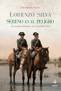 SERENO EN EL PELIGRO : LA AVENTURA HISTÓRICA DE LA GUARDIA CIVIL | 9788441426436 | SILVA, LORENZO | Librería Castillón - Comprar libros online Aragón, Barbastro