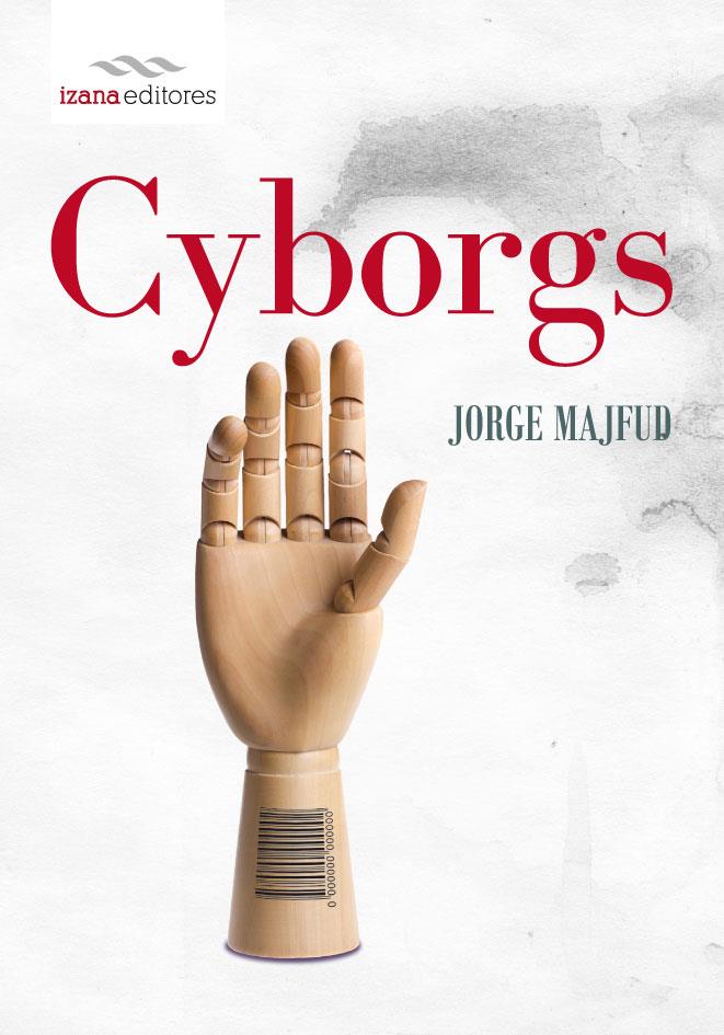 CYBORGS | 9788493964672 | MAJFUD, JORGE | Librería Castillón - Comprar libros online Aragón, Barbastro