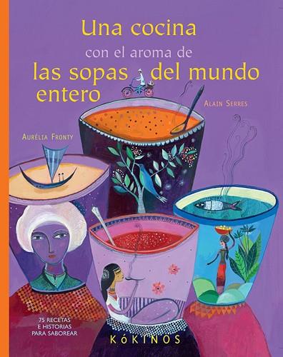 Una cocina con el aroma de las sopas del mundo entero | 9788492750856 | Serres, Alain | Librería Castillón - Comprar libros online Aragón, Barbastro