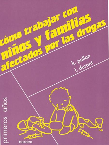 COMO TRABAJAR CON NIÑOS Y FAMILIAS AFECTADOS POR LAS DROGAS | 9788427713673 | PULLAN, K. | Librería Castillón - Comprar libros online Aragón, Barbastro