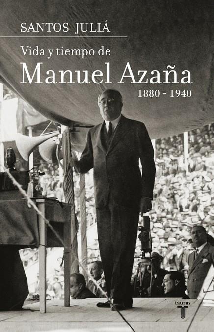 VIDA Y TIEMPO DE MANUEL AZAÑA 1880-1940 | 9788430606962 | JULIA, SANTOS | Librería Castillón - Comprar libros online Aragón, Barbastro