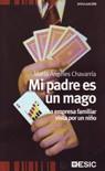 MI PADRE ES UN MAGO : LA EMPRESA FAMILIAR VISTA POR UN NIÑO | 9788473566100 | CHAVARRÍA, Mª ANGELES | Librería Castillón - Comprar libros online Aragón, Barbastro