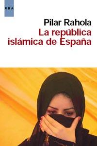 REPUBLICA ISLAMICA DE ESPAÑA, LA | 9788498679861 | RAHOLA MARTINEZ, PILAR | Librería Castillón - Comprar libros online Aragón, Barbastro