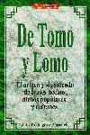 El libro de DE TOMO Y LOMO. EL ORIGEN Y SIGNIFICADO DE FRASES HECHAS, DICHOS POP | 9788488893383 | Rodríguez Plasencia, José L. | Librería Castillón - Comprar libros online Aragón, Barbastro