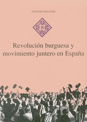 REVOLUCION BURGUESA Y MOVIMIENTO JUNTERO EN ESPAÑA | 9788489790049 | MOLINER, ANTONIO | Librería Castillón - Comprar libros online Aragón, Barbastro