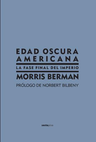 EDAD OSCURA AMERICANA : LA FASE FINAL DEL IMPERIO | 9788496867185 | BERMAN, MORRIS | Librería Castillón - Comprar libros online Aragón, Barbastro