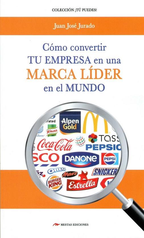 CÓMO CONVERTIR TU EMPRESA EN UNA MARCA LÍDER EN EL MUNDO | 9788416365470 | JURADO SOTO, JUAN JOSÉ | Librería Castillón - Comprar libros online Aragón, Barbastro