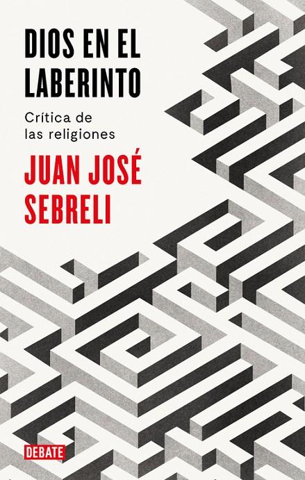 Dios en el laberinto | 9788499928296 | Juan José Sebreli | Librería Castillón - Comprar libros online Aragón, Barbastro