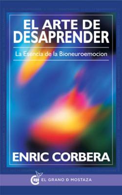 El arte de desaprender. La esencia de la bioneuroemocion | 9788494354908 | Corbera, Enric | Librería Castillón - Comprar libros online Aragón, Barbastro