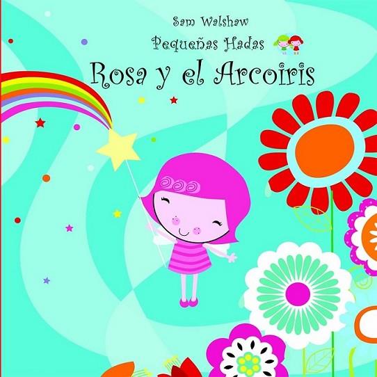 ROSA Y EL ARCOIRIS - PEQUEÑAS HADAS | 9788415116066 | WALSHAW, SAM | Librería Castillón - Comprar libros online Aragón, Barbastro