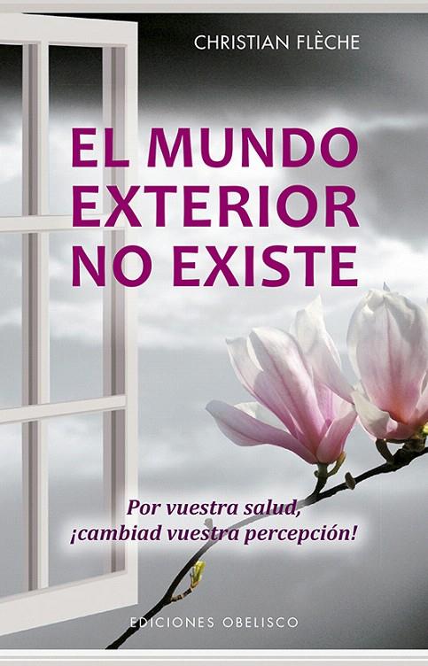 El mundo exterior no existe | 9788491113997 | FLÈCHE, CHRISTIAN | Librería Castillón - Comprar libros online Aragón, Barbastro