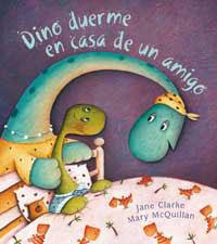 DINO DUERME EN CASA DE UN AMIGO | 9788478716449 | CLARKE, JANE; MCQUILLAN, MARY | Librería Castillón - Comprar libros online Aragón, Barbastro