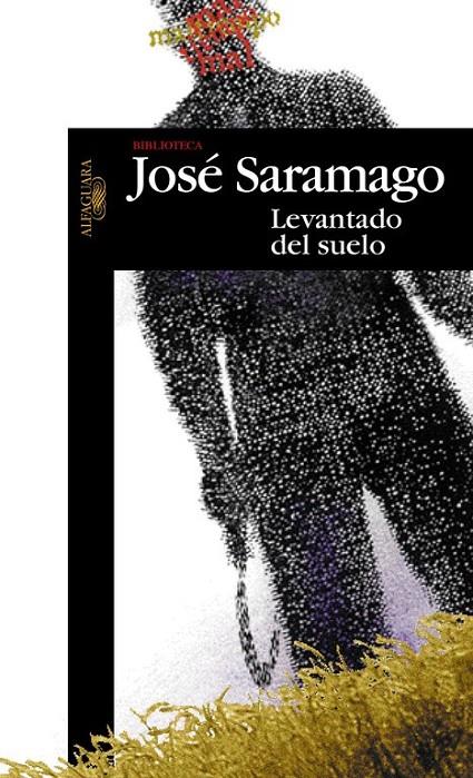 LEVANTADO DEL SUELO | 9788420484433 | SARAMAGO, JOSE | Librería Castillón - Comprar libros online Aragón, Barbastro