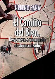 EL CAMINO DEL BIEN : RESPUESTA A UN MUNDO DESHUMANIZADO | 9788487218200 | SAÑA, HELENO | Librería Castillón - Comprar libros online Aragón, Barbastro