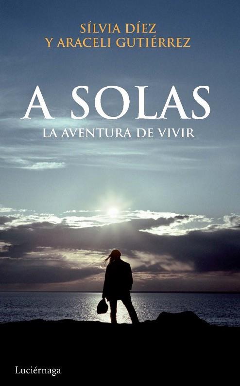 A SOLAS : LA AVENTURA DE VIVIR | 9788492545308 | GUTIERREZ, ARACELI; DIEZ, SILVIA | Librería Castillón - Comprar libros online Aragón, Barbastro