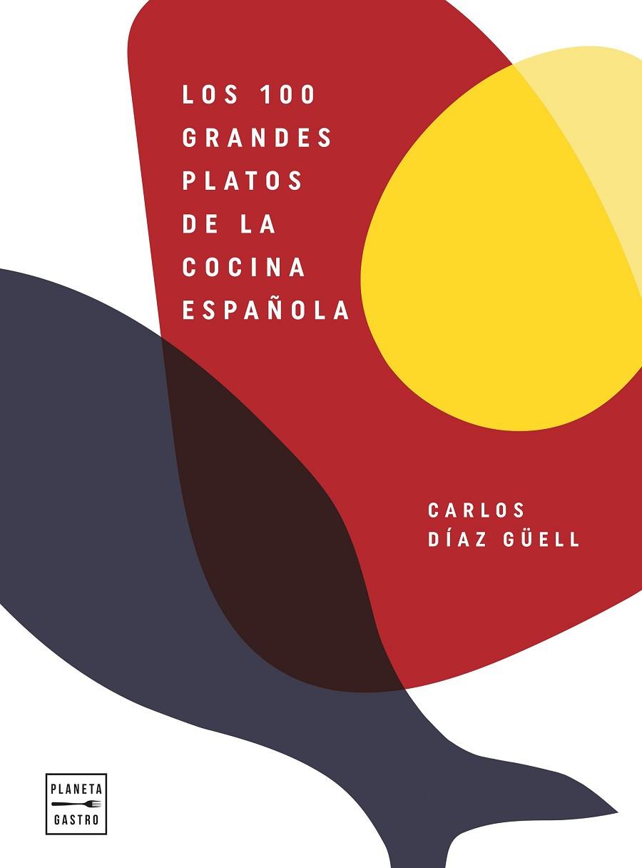 Los 100 grandes platos de la cocina española | 9788408246541 | Carlos Díaz Güell | Librería Castillón - Comprar libros online Aragón, Barbastro