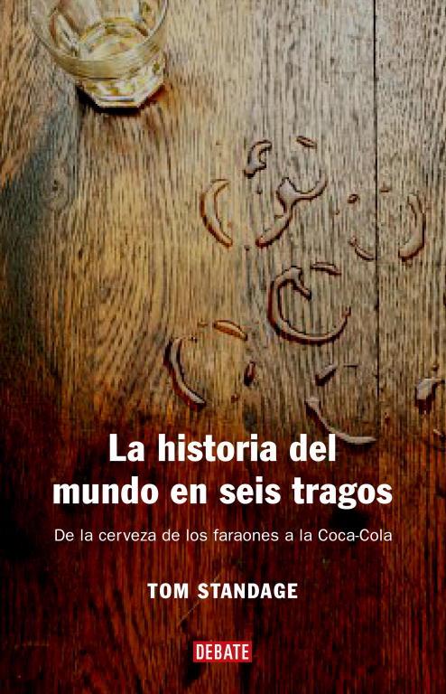 HISTORIA DEL MUNDO EN SEIS TRAGOS, LA | 9788483066720 | STANDAGE, TOM | Librería Castillón - Comprar libros online Aragón, Barbastro