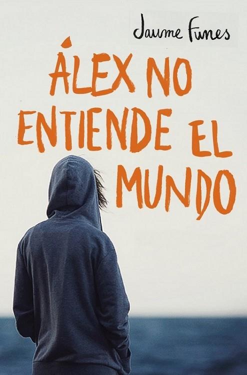 Álex no entiende el mundo | 9788490430880 | Jaume Funes | Librería Castillón - Comprar libros online Aragón, Barbastro