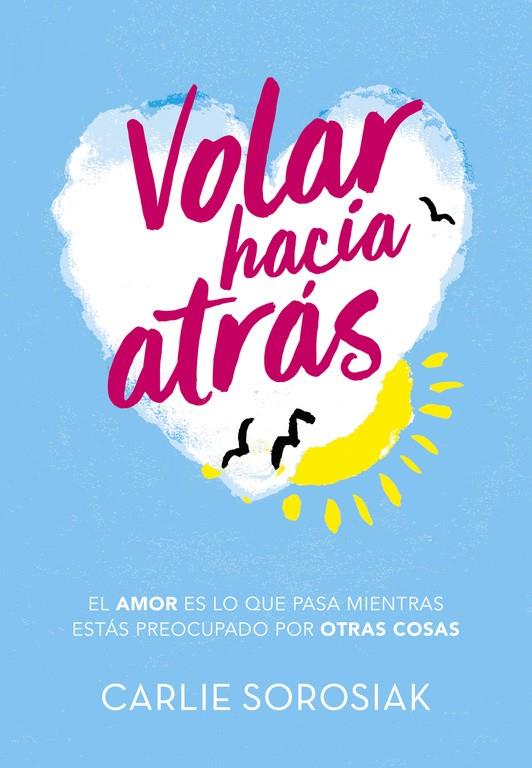 Volar hacia atrás | 9788490438350 | Carlie Sorosiak | Librería Castillón - Comprar libros online Aragón, Barbastro