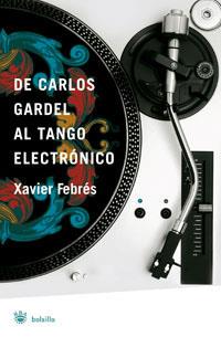 DE CARLOS GARDEL AL TANGO ELECTRONICO | 9788498671926 | FEBRES, XAVIER | Librería Castillón - Comprar libros online Aragón, Barbastro